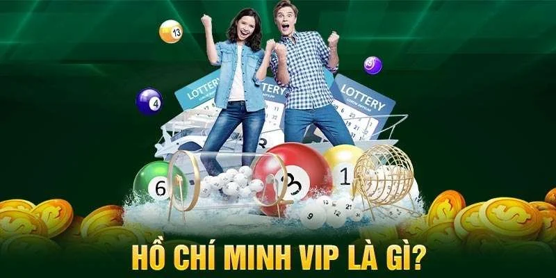 Hình thức Hồ Chí Minh VIP được yêu thích hàng đầu